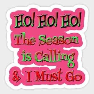 HO! HO! HO! The Season is Calling & I Must Go Sticker